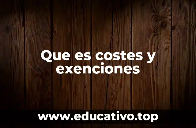 Que es costes y exenciones