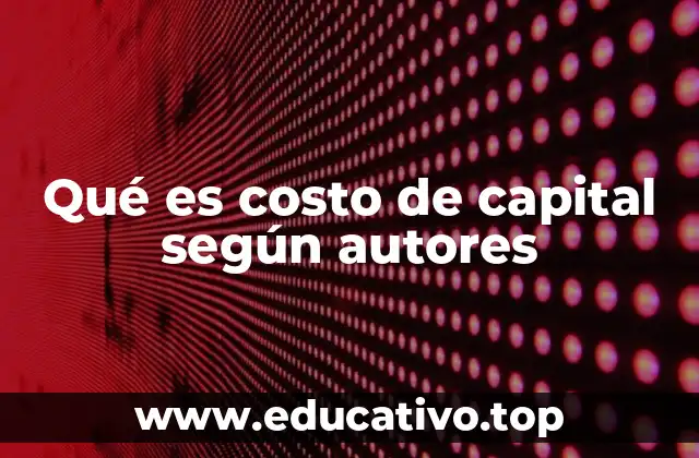 Qué es costo de capital según autores