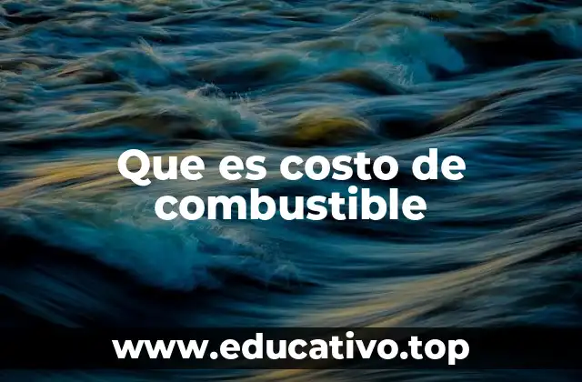 Factores que influyen en el costo de combustible