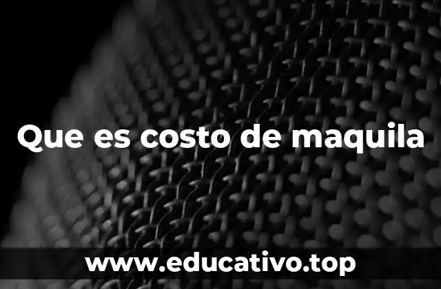 Que es costo de maquila