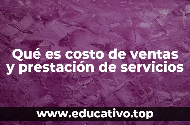 Qué es costo de ventas y prestación de servicios