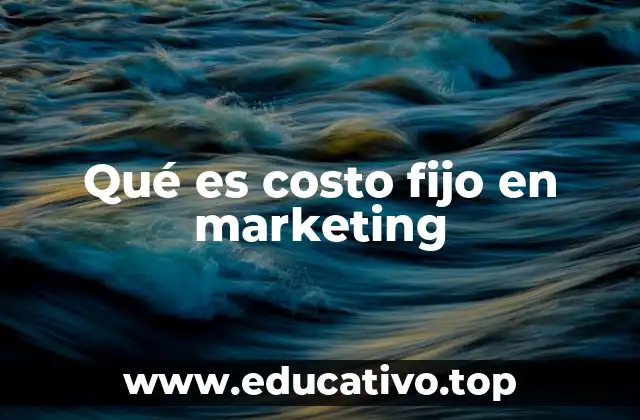 Qué es costo fijo en marketing