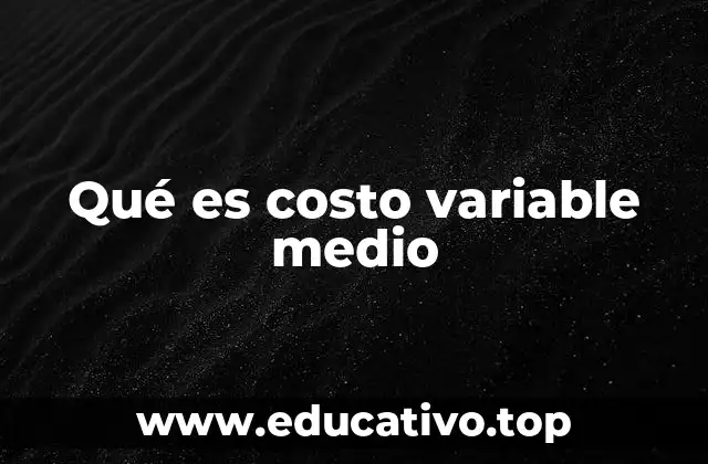 Qué es costo variable medio