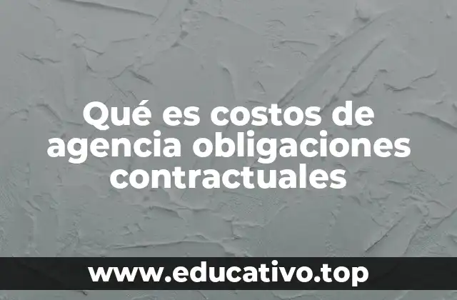 Qué es costos de agencia obligaciones contractuales