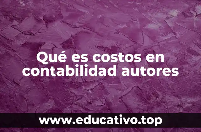 Qué es costos en contabilidad autores