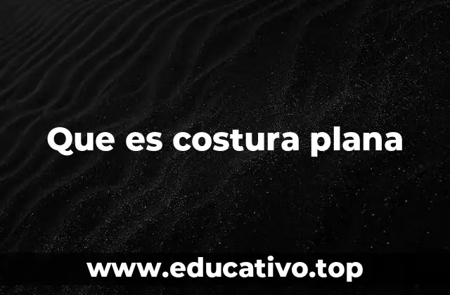 Que es costura plana