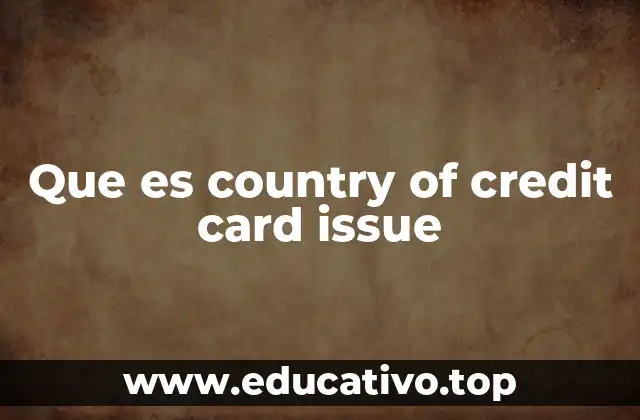 Que es country of credit card issue