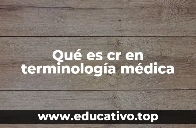 Qué es cr en terminología médica