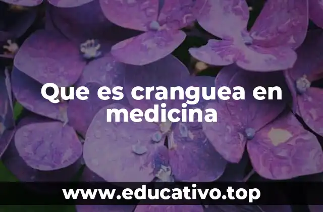 Que es cranguea en medicina