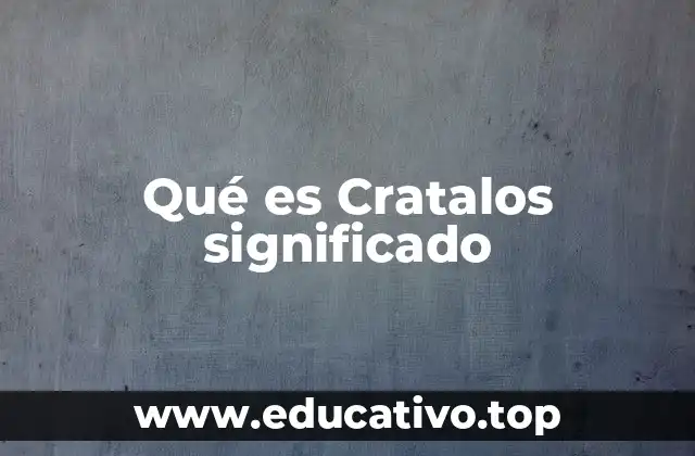 El origen de Cratalos y su uso en el lenguaje antiguo