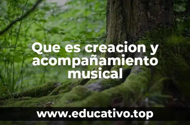 Que es creacion y acompañamiento musical