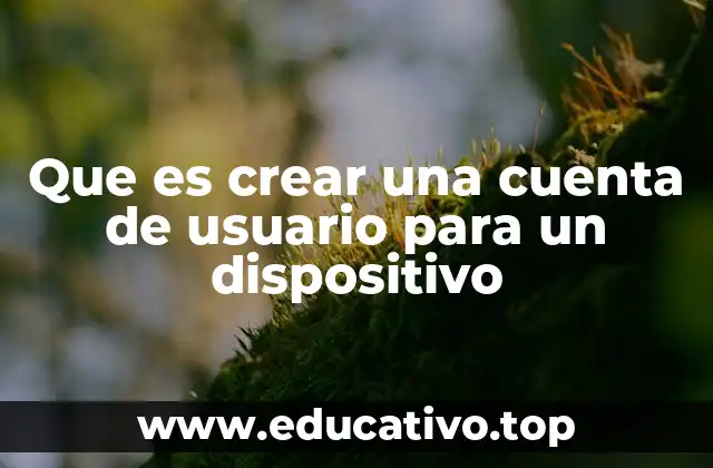 Que es crear una cuenta de usuario para un dispositivo