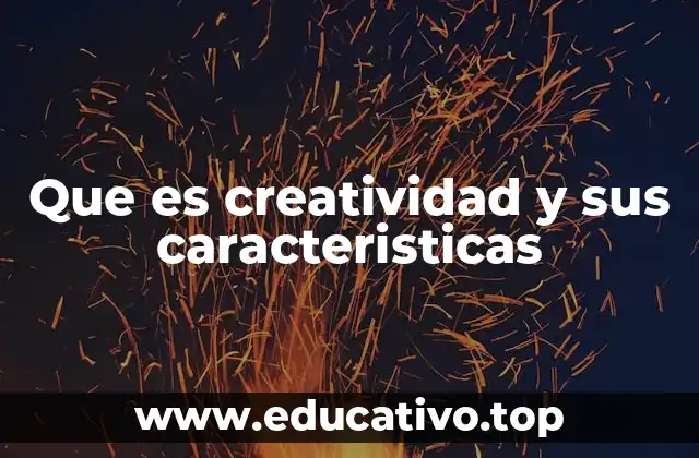 Que es creatividad y sus caracteristicas