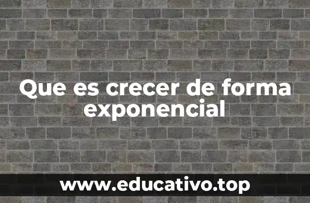 Cómo se compara el crecimiento exponencial con otros tipos de crecimiento
