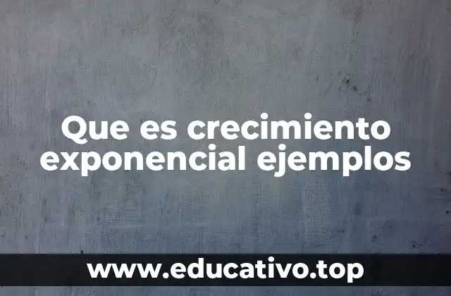 Que es crecimiento exponencial ejemplos