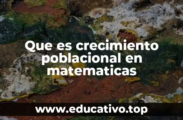 Que es crecimiento poblacional en matematicas