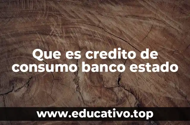 Que es credito de consumo banco estado