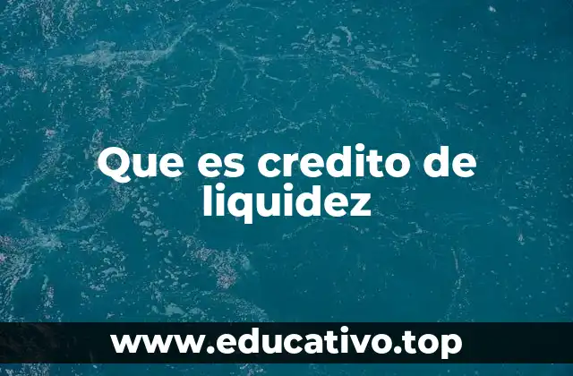 Que es credito de liquidez