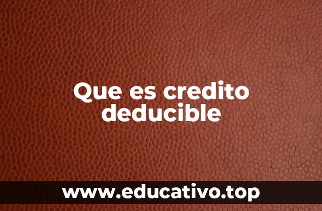 Que es credito deducible