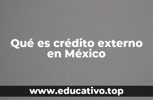 Qué es crédito externo en México
