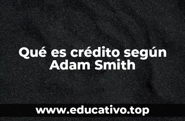 Qué es crédito según Adam Smith