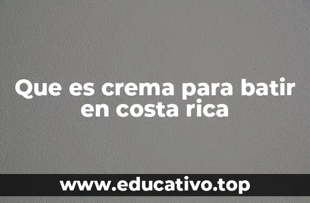 Que es crema para batir en costa rica