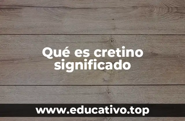 Qué es cretino significado