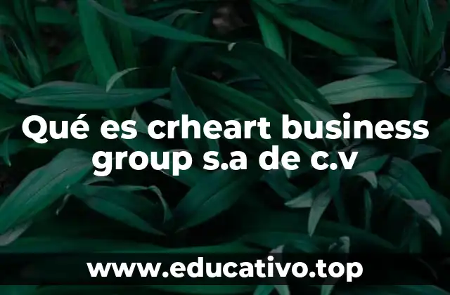Qué es crheart business group s.a de c.v