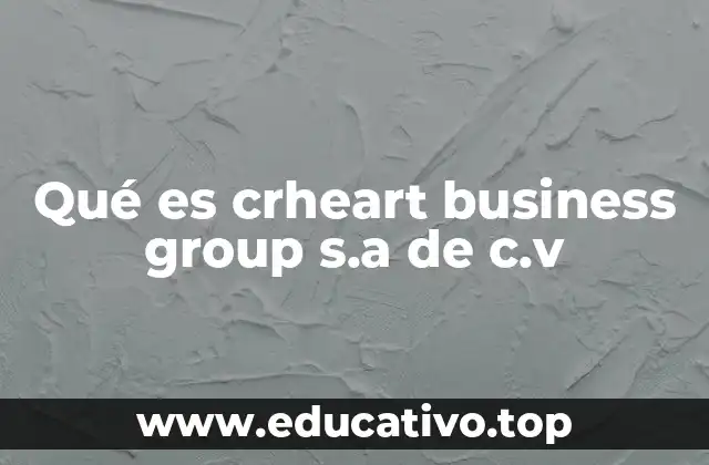 Qué es crheart business group s.a de c.v