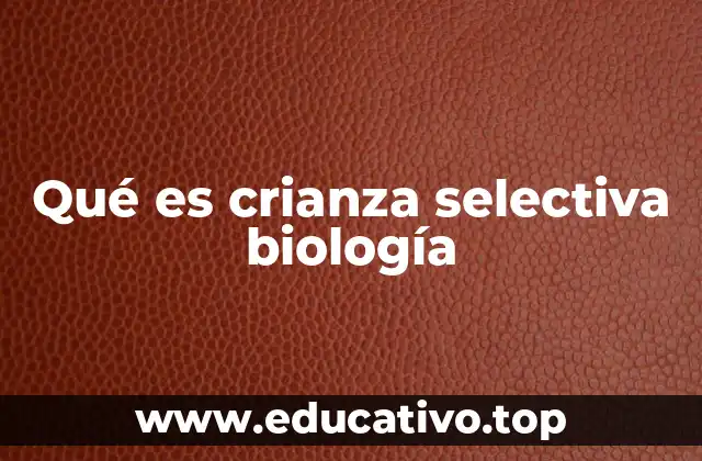 Qué es crianza selectiva biología