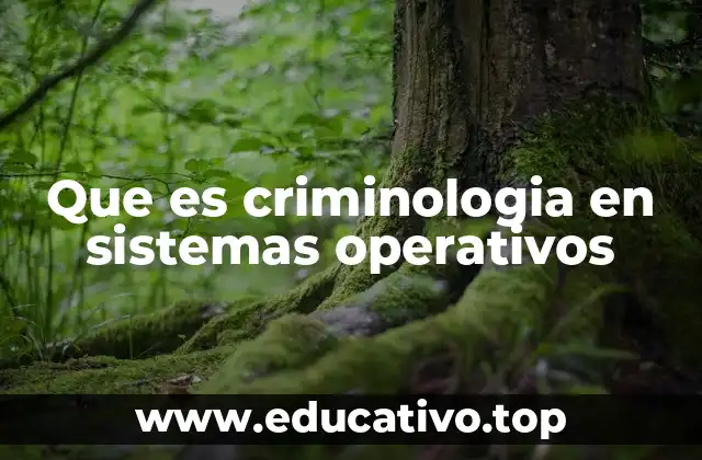 Que es criminologia en sistemas operativos