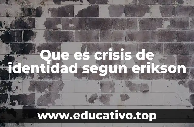 Que es crisis de identidad segun erikson
