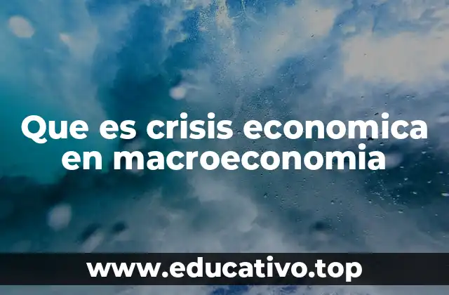 Que es crisis economica en macroeconomia