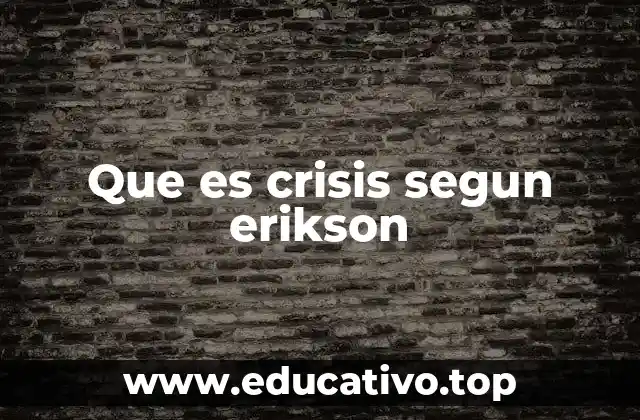 Que es crisis segun erikson
