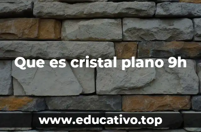 Que es cristal plano 9h