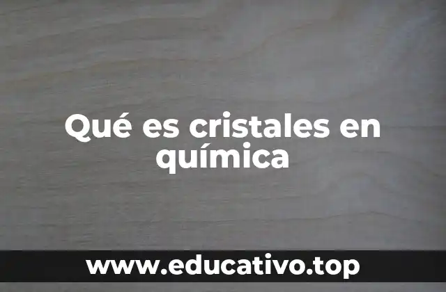 Qué es cristales en química