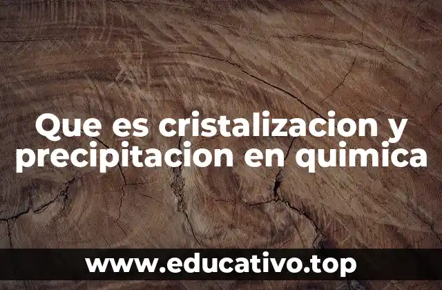 Que es cristalizacion y precipitacion en quimica