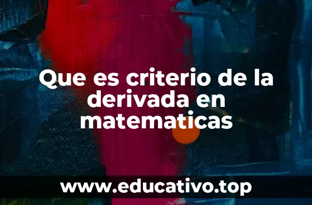 Que es criterio de la derivada en matematicas