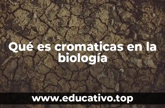 Qué es cromaticas en la biología