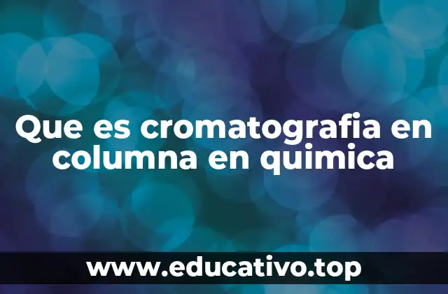 Que es cromatografia en columna en quimica