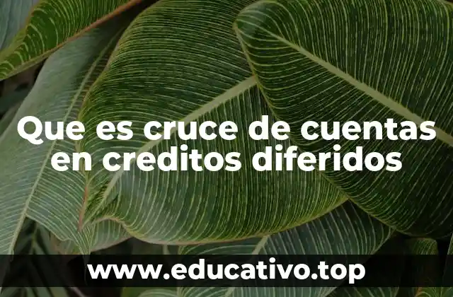 Que es cruce de cuentas en creditos diferidos