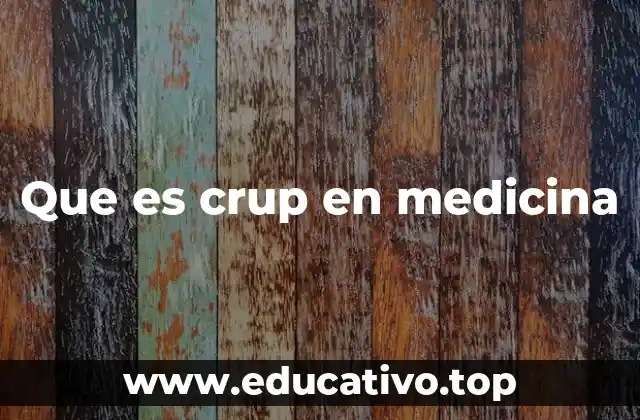 Que es crup en medicina