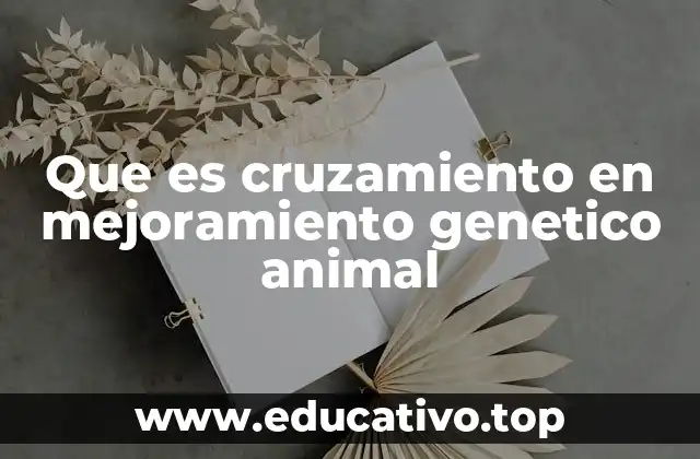 Que es cruzamiento en mejoramiento genetico animal