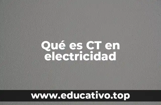 Qué es CT en electricidad