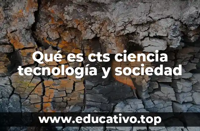 Qué es cts ciencia tecnología y sociedad