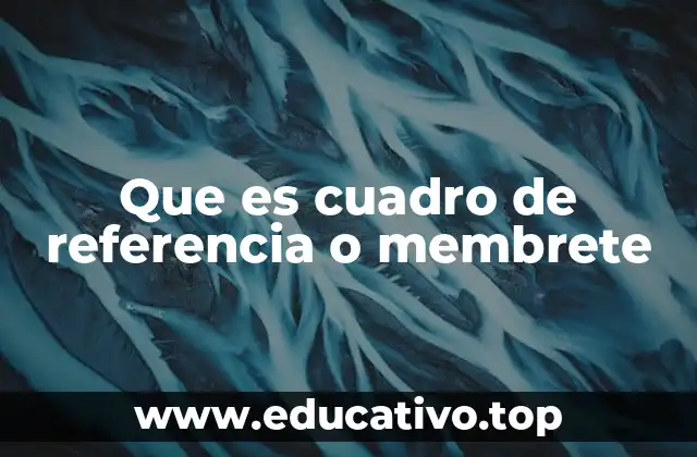 Que es cuadro de referencia o membrete