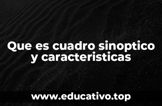 Que es cuadro sinoptico y caracteristicas