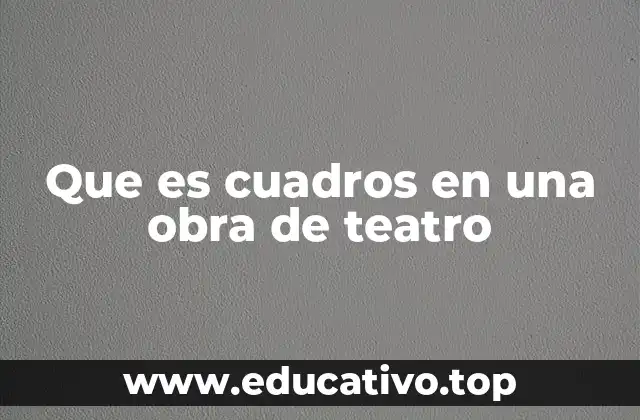 Que es cuadros en una obra de teatro