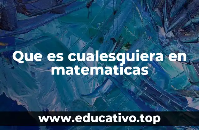 La importancia de usar cualesquiera en demostraciones matemáticas
