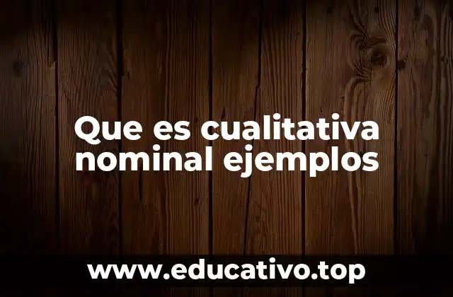 Que es cualitativa nominal ejemplos